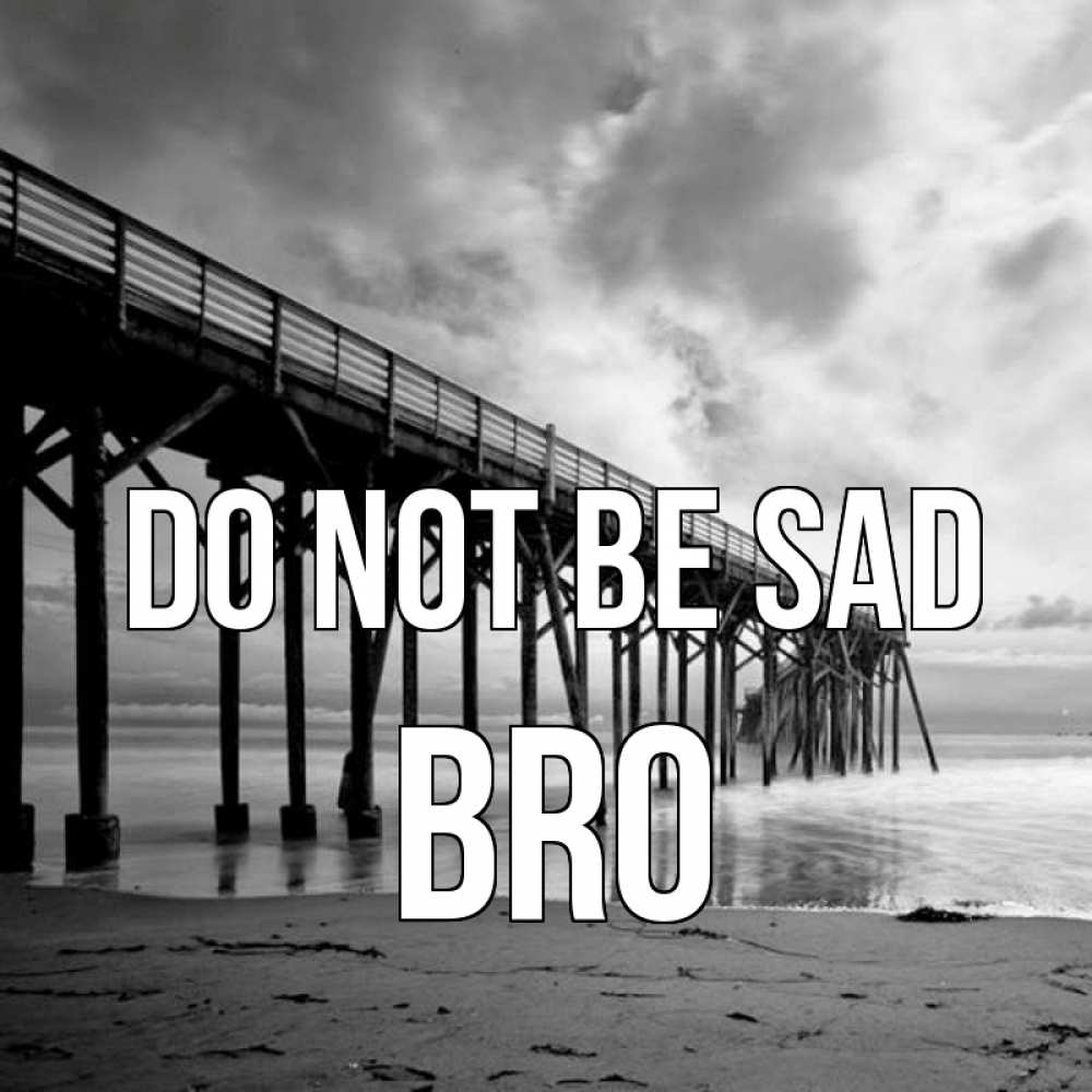 Greetings card с именем, bro Do not be sad вода и пляж под мостом Greetings with text for free download 