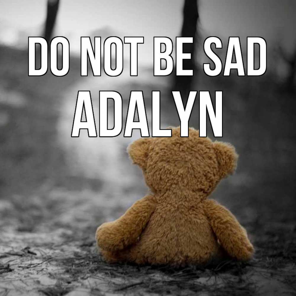 Greetings card с именем, Adalyn Do not be sad медведь со спин Greetings with text for free download 