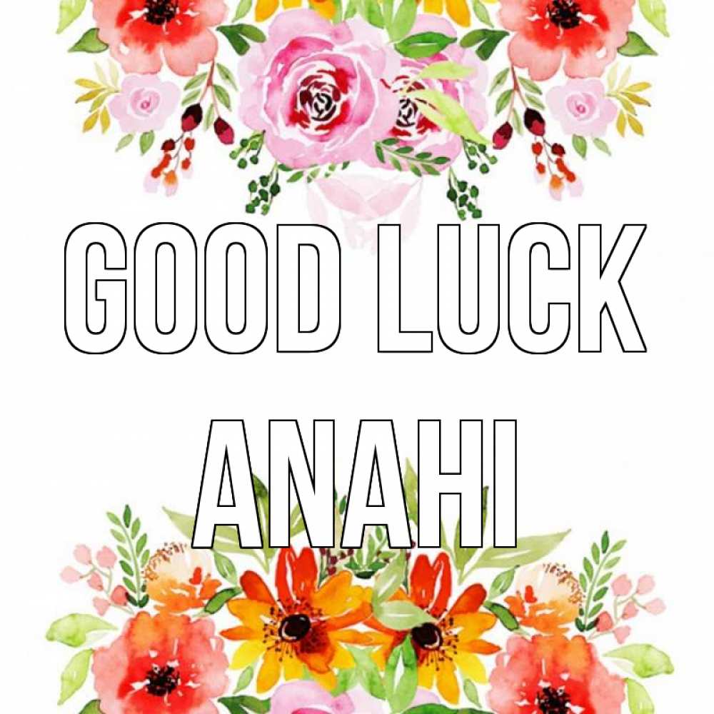 Greetings card с именем, Anahi Good luck открытка с цветами акварелью Greetings with text for free download 