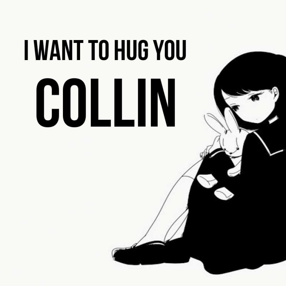Greetings card с именем, Collin I want to hug you чернобелая картнка Greetings with text for free download 