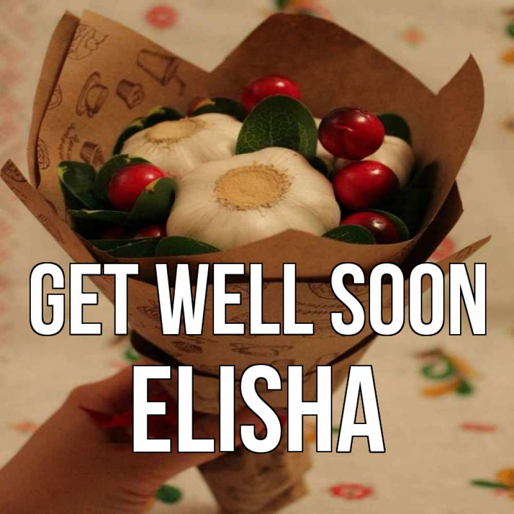 Greetings card с именем, Elisha Get well soon букет из фитонцидов и витамина c Greetings with text for free download 