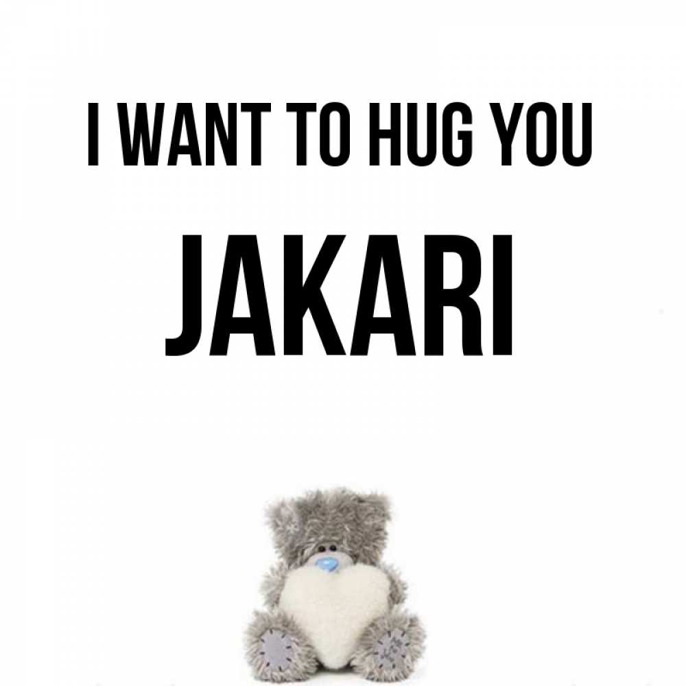 Greetings card с именем, Jakari I want to hug you медвежонок с сердечком белого цвета Greetings with text for free download 
