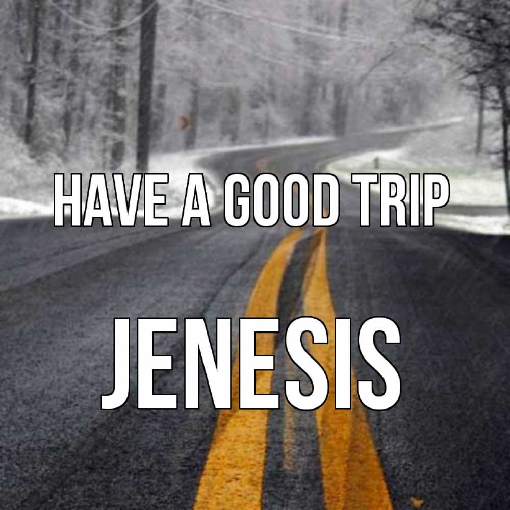 Greetings card с именем, Jenesis Have a good trip хорошего вам путешествия Greetings with text for free download 