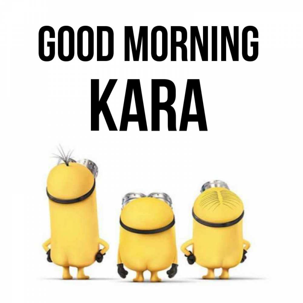 Greetings card с именем, Kara Good morning подписать открытку онлайн бесплатно Greetings with text for free download 