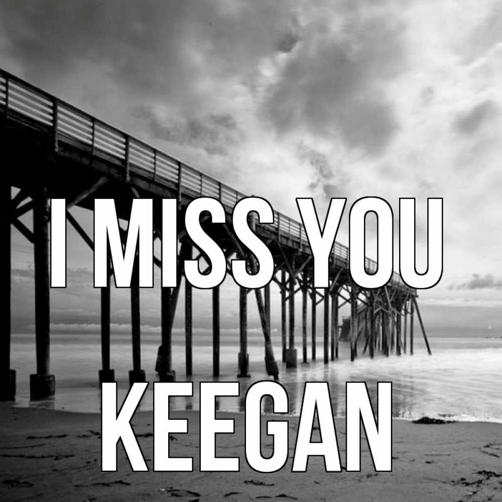 Greetings card с именем, Keegan I miss you старый Greetings with text for free download 