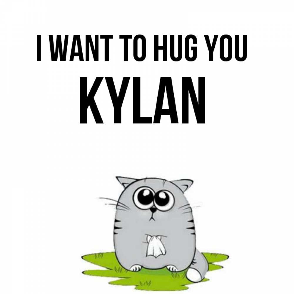 Greetings card с именем, Kylan I want to hug you котик теребит платочек сидя на травке Greetings with text for free download 