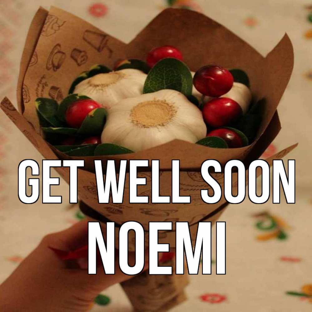 Greetings card с именем, Noemi Get well soon букет из фитонцидов и витамина c Greetings with text for free download 
