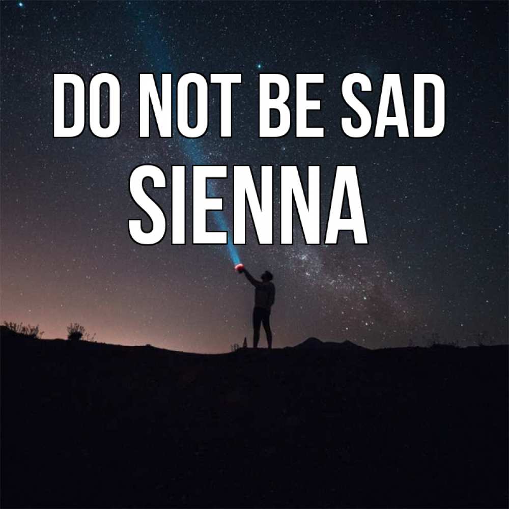 Greetings card с именем, Sienna Do not be sad луч света и млечный путь Greetings with text for free download 