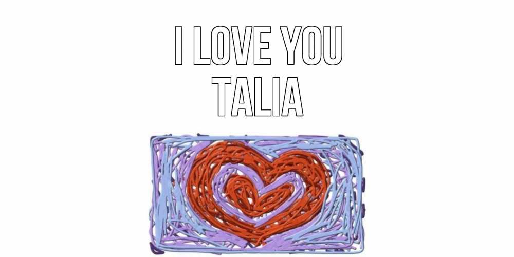 Greetings card с именем, Talia I love you сердце Greetings with text for free download 