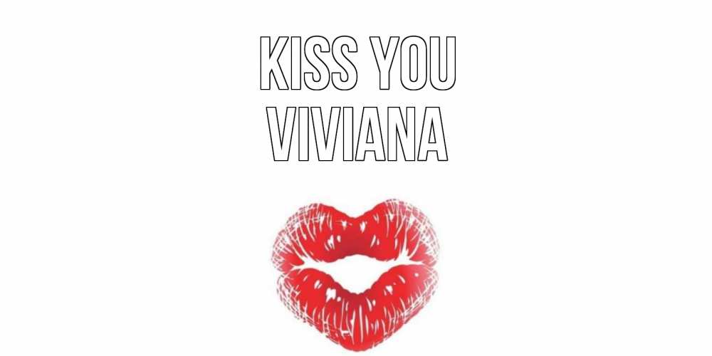 Greetings card с именем, Viviana Kiss you поцелуй Greetings with text for free download 