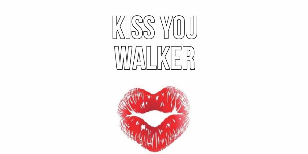 Greetings card с именем, Walker Kiss you поцелуй Greetings with text for free download 