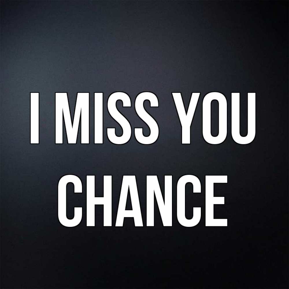 Greetings card с именем, Chance I miss you с подписью Greetings with text for free download 