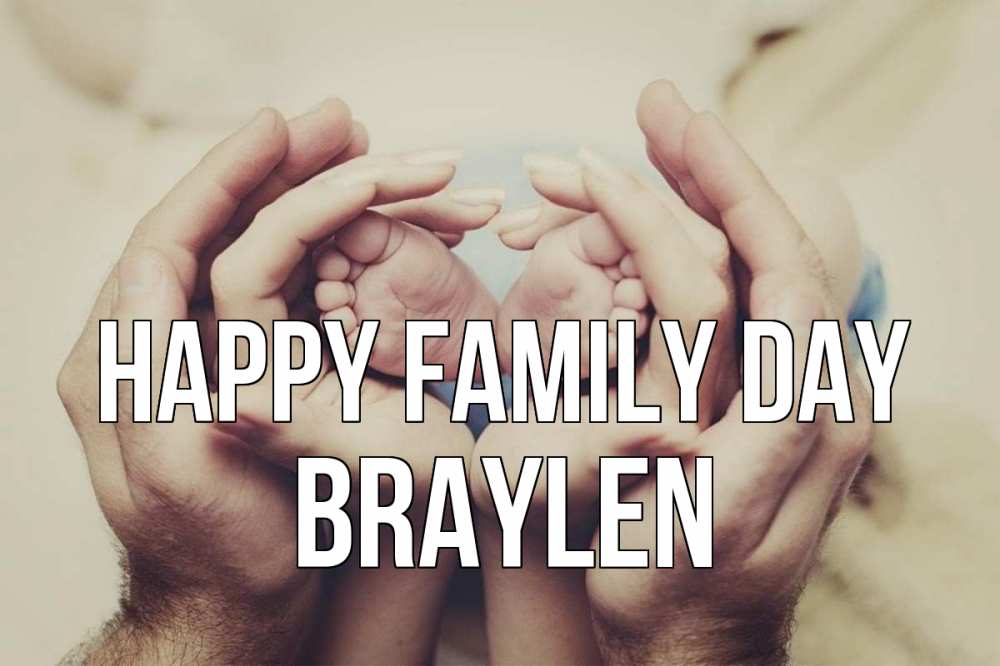 Greetings card с именем, Braylen happy family day Семья, малыш, руки Greetings with text for free download 