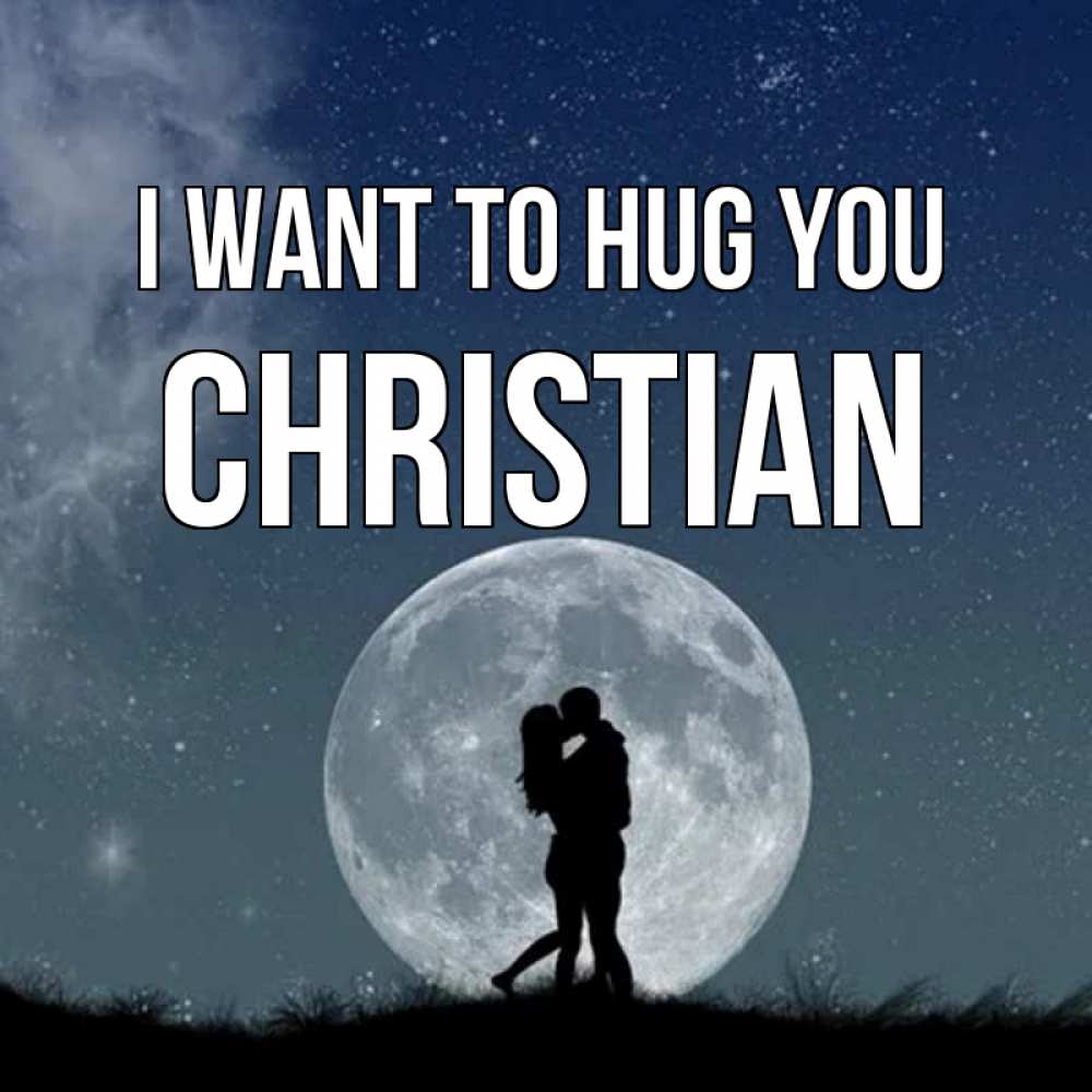 Greetings card с именем, Christian I want to hug you сладкая парочка Greetings with text for free download 