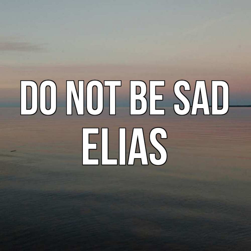 Greetings card с именем, Elias Do not be sad водная гладь Greetings with text for free download 