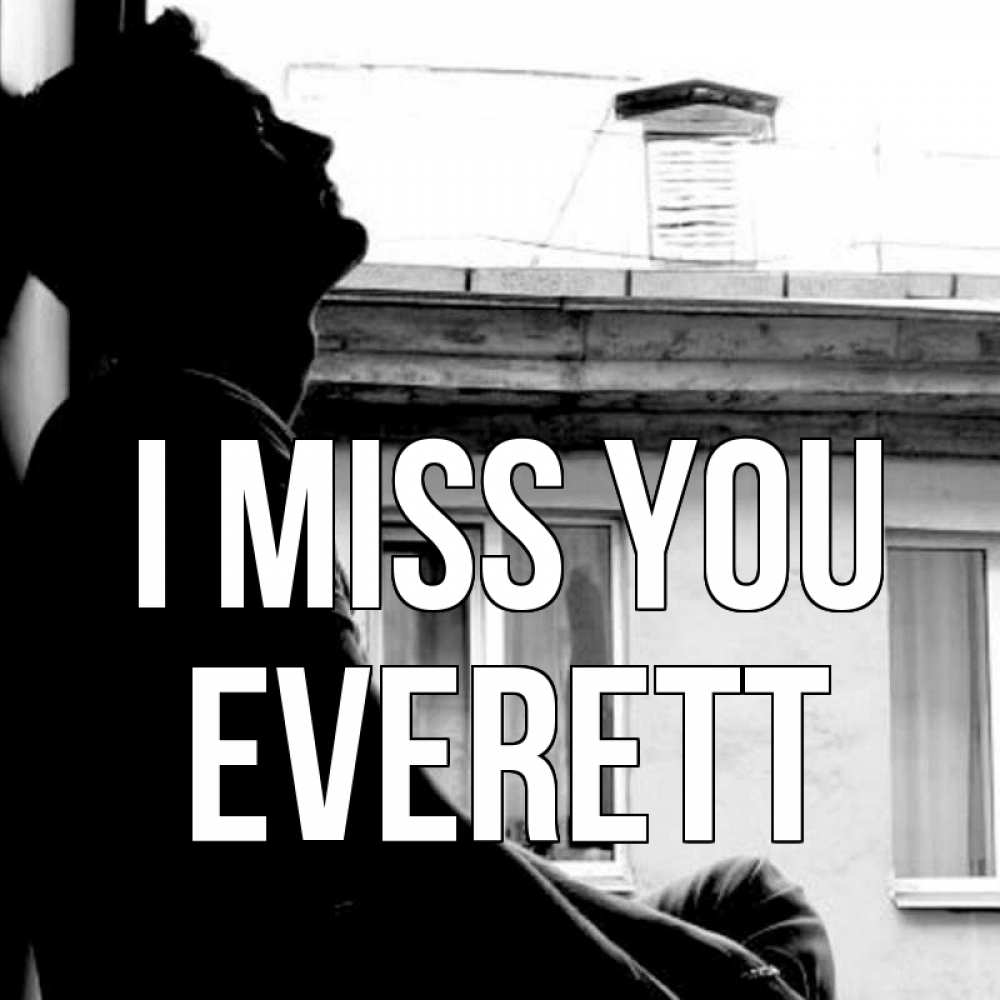 Greetings card с именем, Everett I miss you скучно ему Greetings with text for free download 