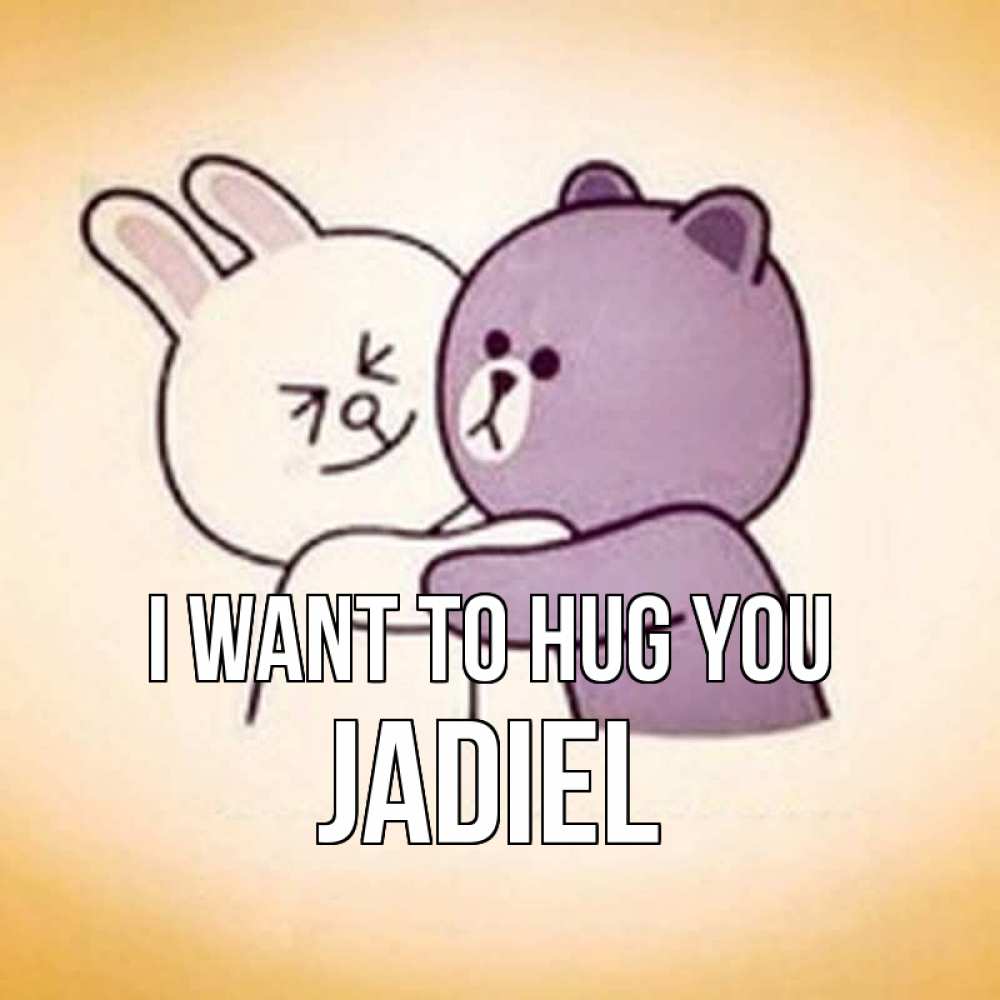 Greetings card с именем, Jadiel I want to hug you обнимашки Greetings with text for free download 