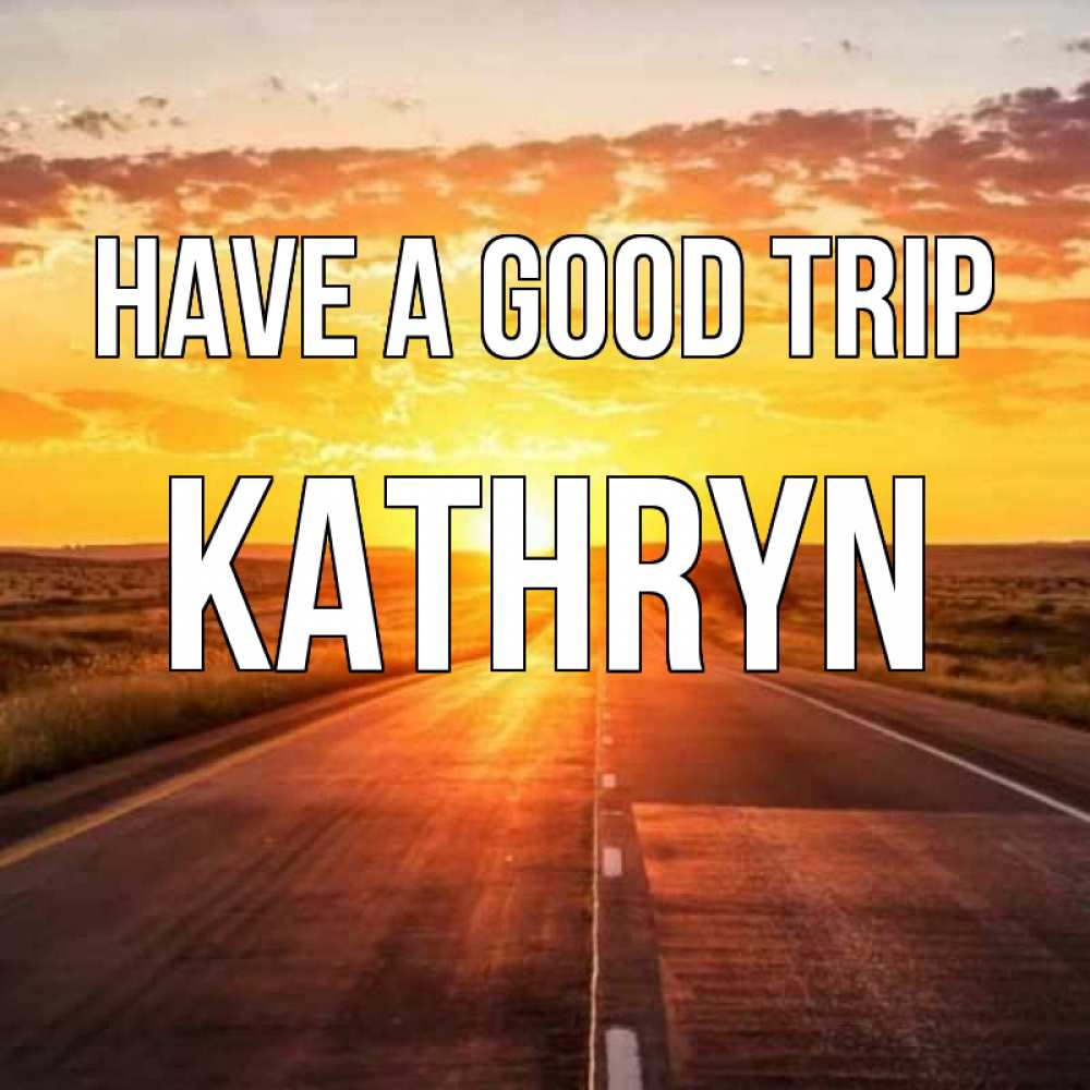 Greetings card с именем, Kathryn Have a good trip солнечный свет, закат Greetings with text for free download 