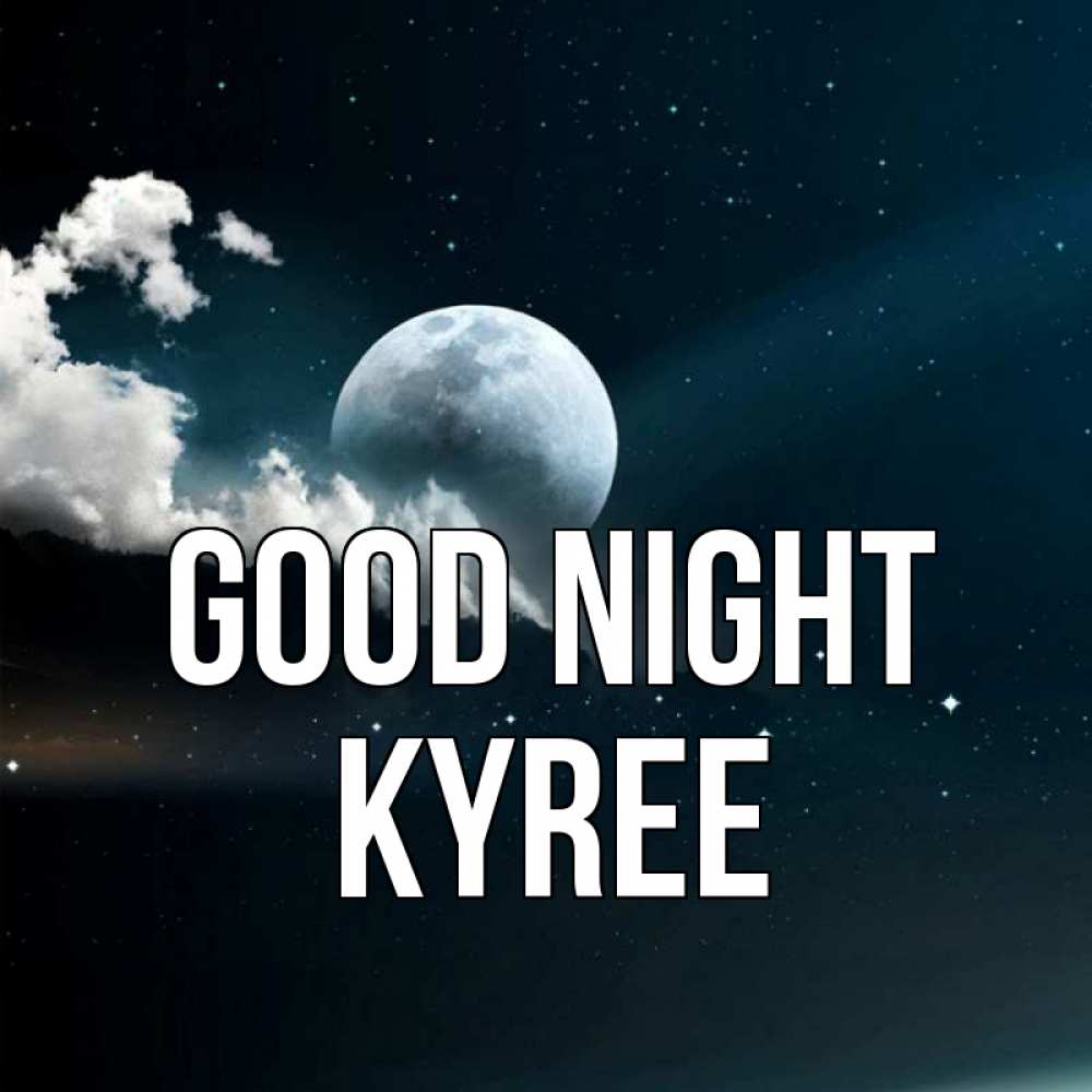 Greetings card с именем, Kyree Good night облака в лунном свете Greetings with text for free download 