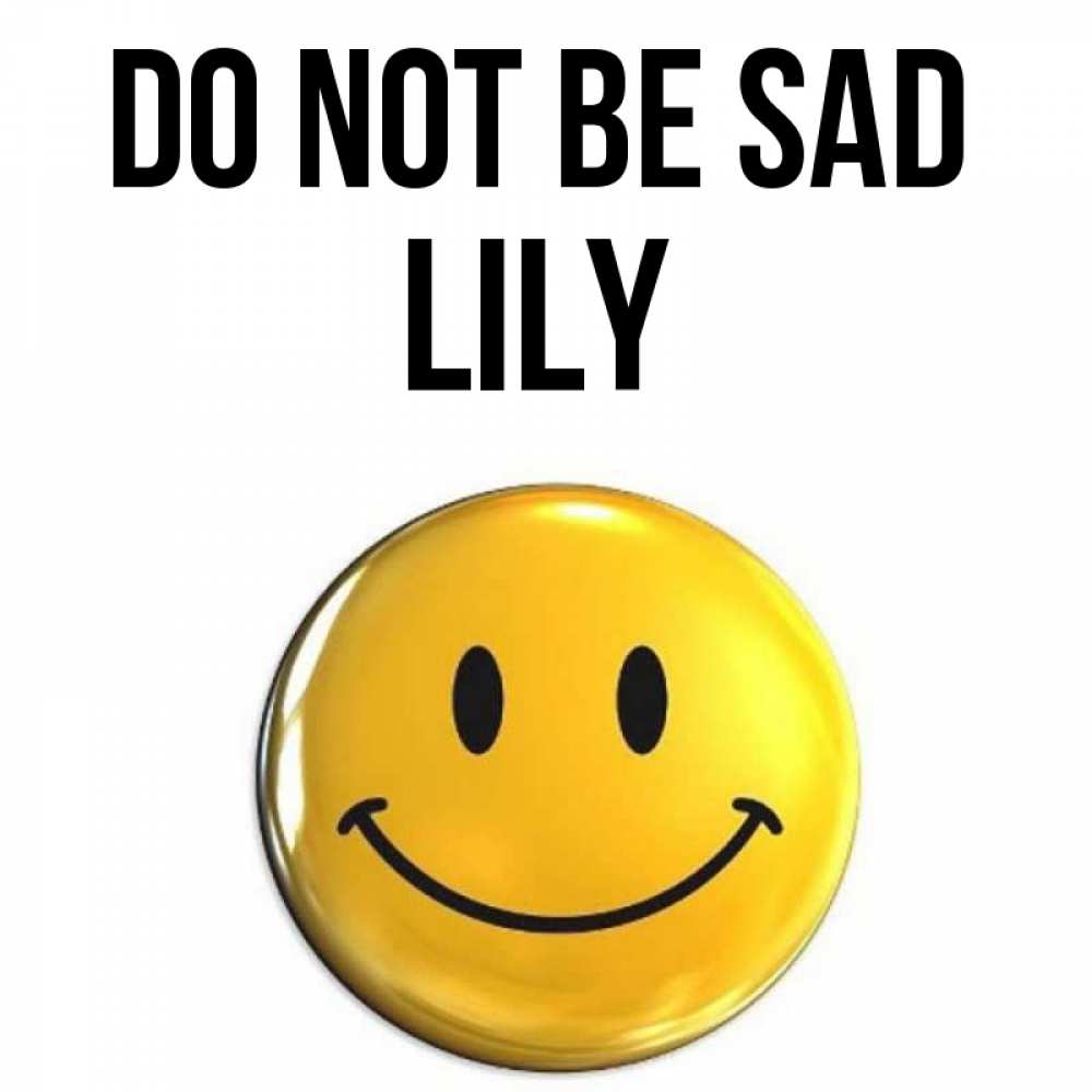 Greetings card с именем, Lily Do not be sad триде смайл Greetings with text for free download 