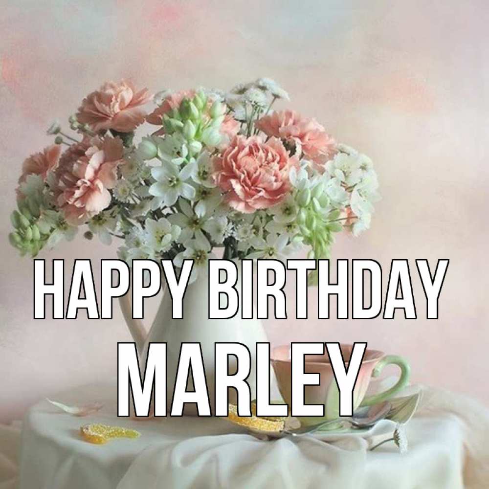 Greetings card с именем, Marley Happy Birthday с цветами Greetings with text for free download 