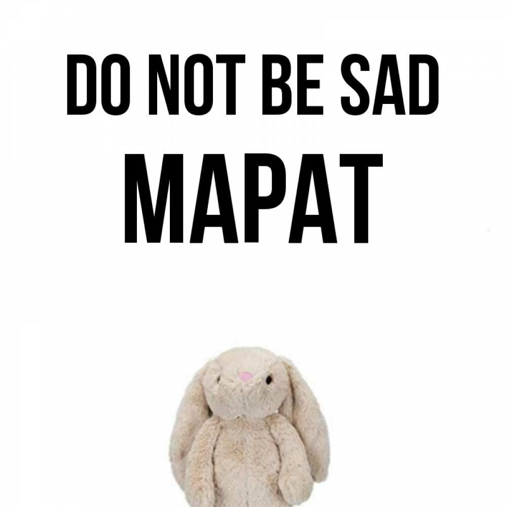 Greetings card с именем, МАРАТ Do not be sad детская игрушка зайчика Greetings with text for free download 