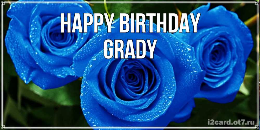 Greetings card с именем, Grady Happy Birthday розы с синим цветом Greetings with text for free download 