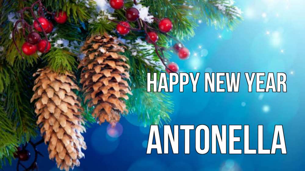 Greetings card с именем, Antonella Happy New Year Новый год, ель, шишки Greetings with text for free download 