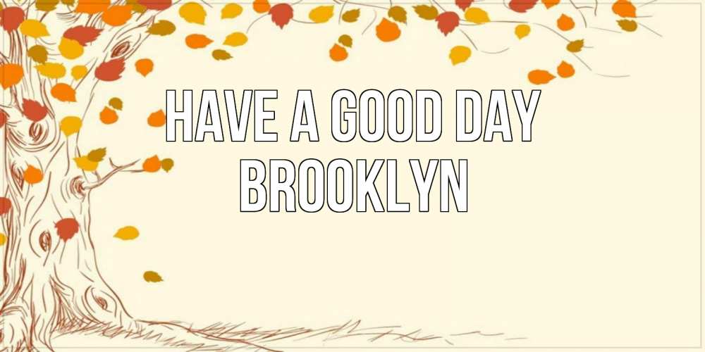 Greetings card с именем, Brooklyn Have a good day осенний листопад Greetings with text for free download 