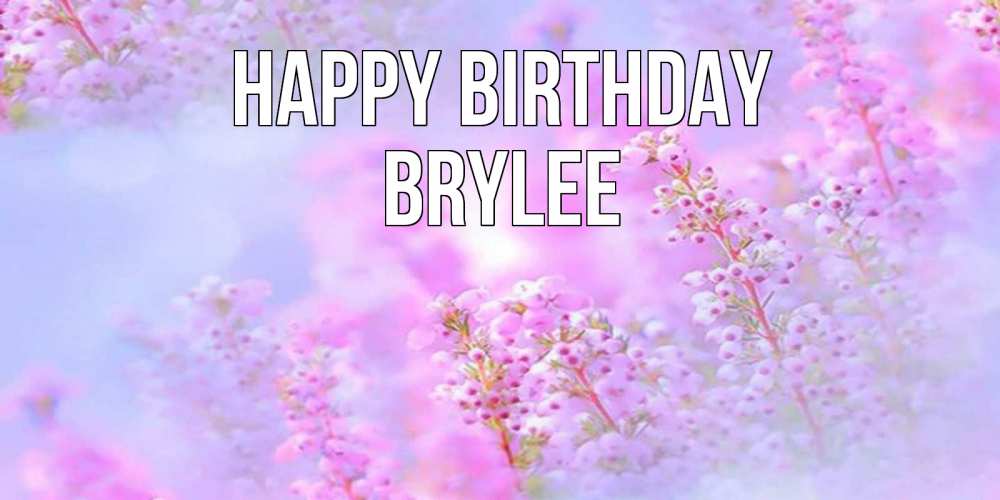 Greetings card с именем, Brylee Happy Birthday красивая открытка с мелкими цветами Greetings with text for free download 