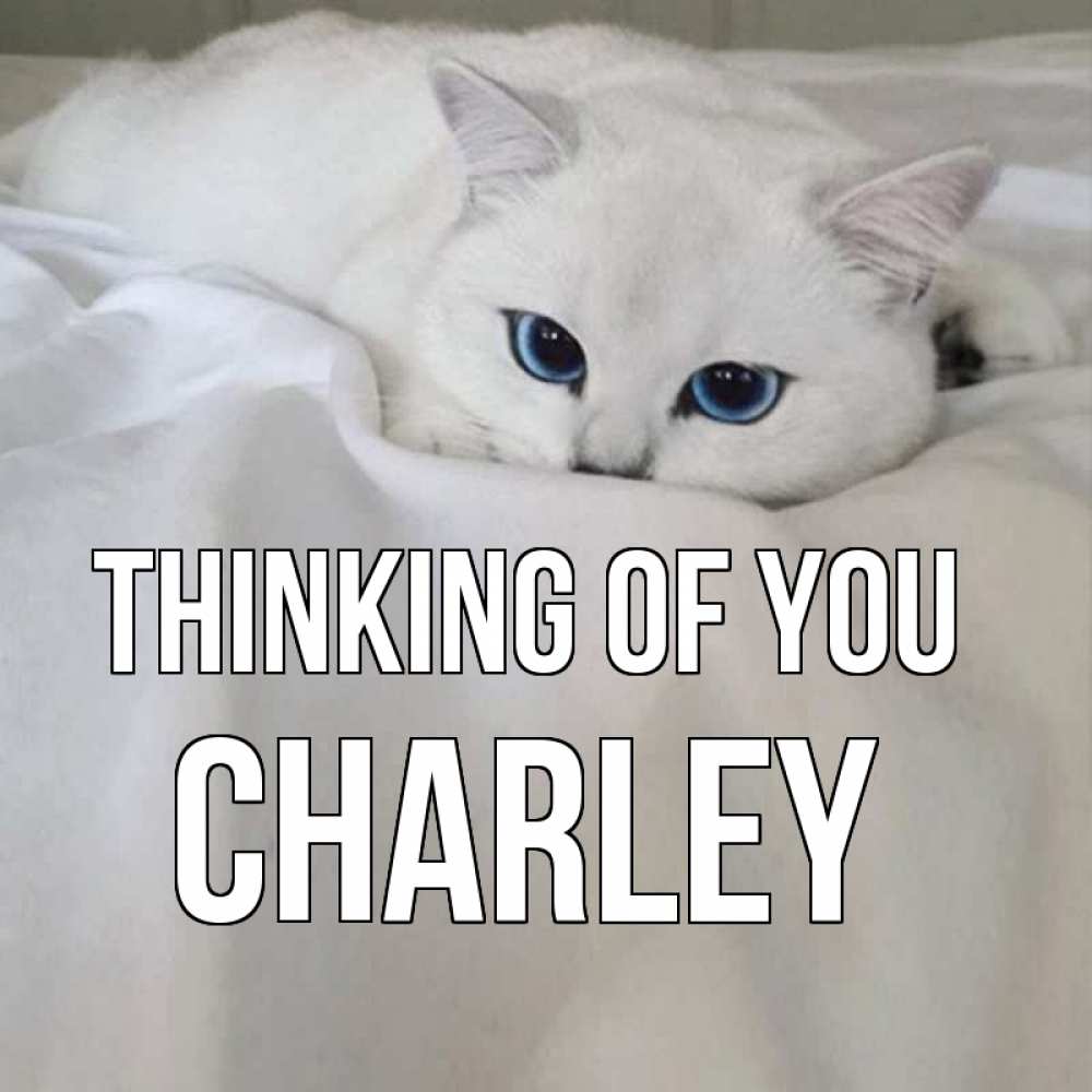 Greetings card с именем, Charley Thinking of you я очень по тебе скучаю и тоскую Greetings with text for free download 