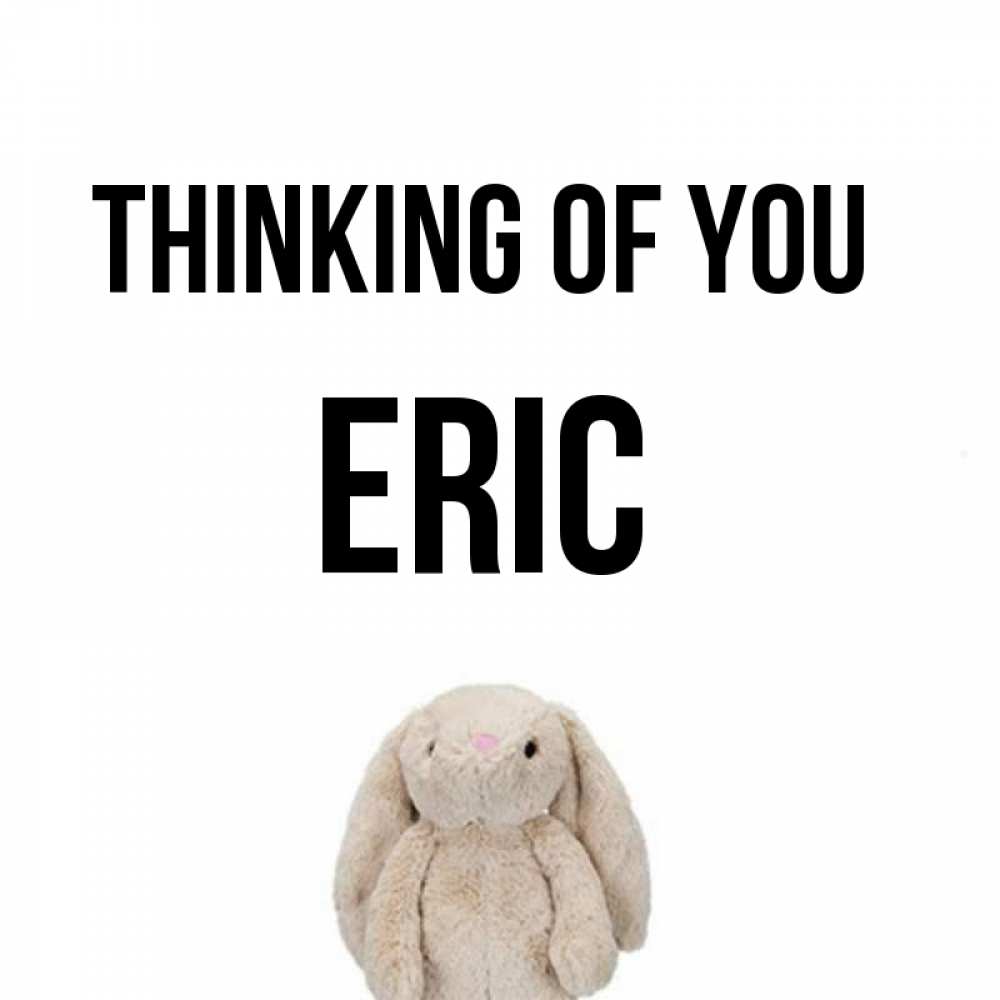 Greetings card с именем, Eric Thinking of you открытки с текстами и подписями Greetings with text for free download 