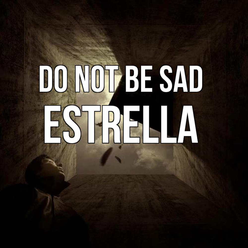 Greetings card с именем, Estrella Do not be sad жуть Greetings with text for free download 