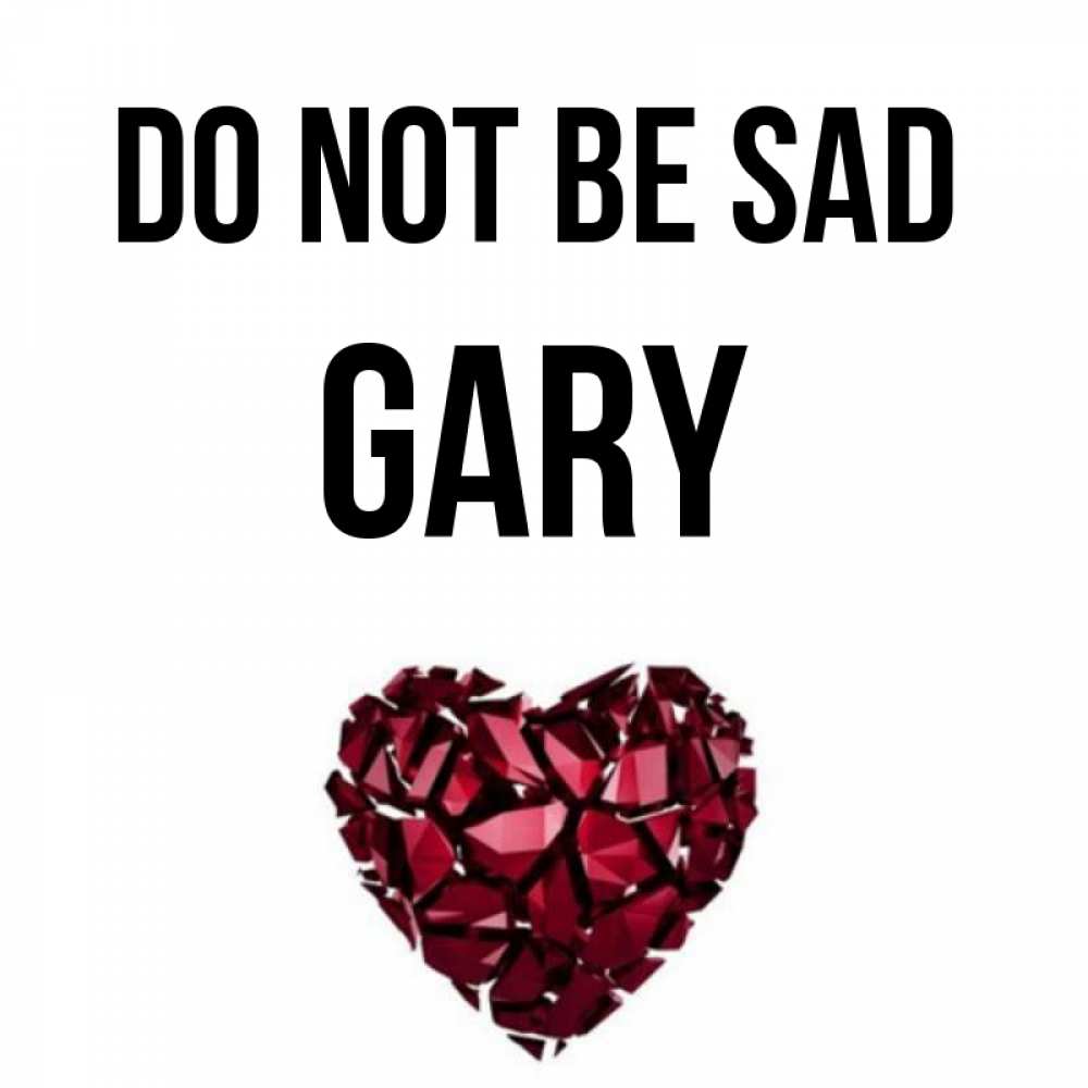 Greetings card с именем, Gary Do not be sad рубиновое сердечко Greetings with text for free download 