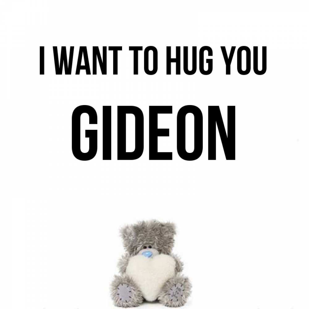 Greetings card с именем, Gideon I want to hug you медвежонок с сердечком белого цвета Greetings with text for free download 