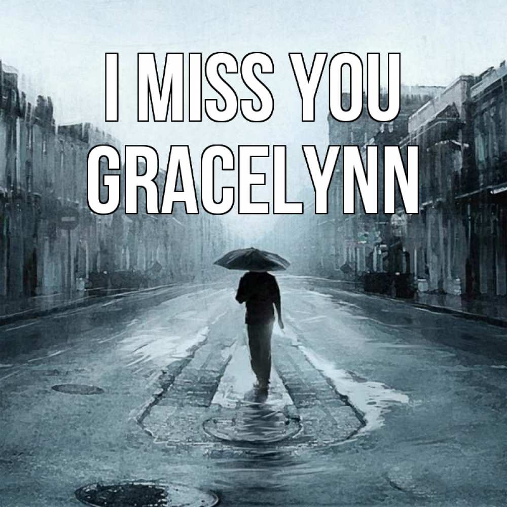 Greetings card с именем, Gracelynn I miss you мне плохо без тебя Greetings with text for free download 