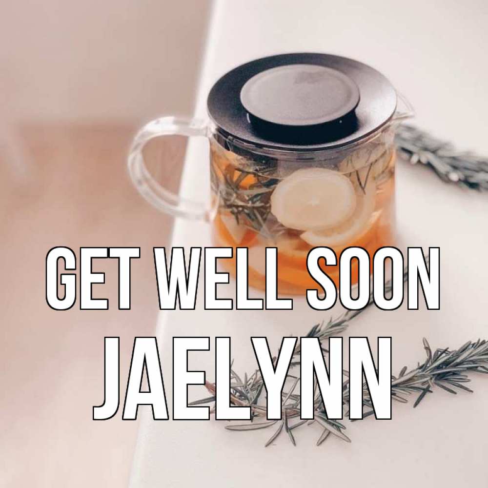 Greetings card с именем, Jaelynn Get well soon ну вы там держитесь Greetings with text for free download 