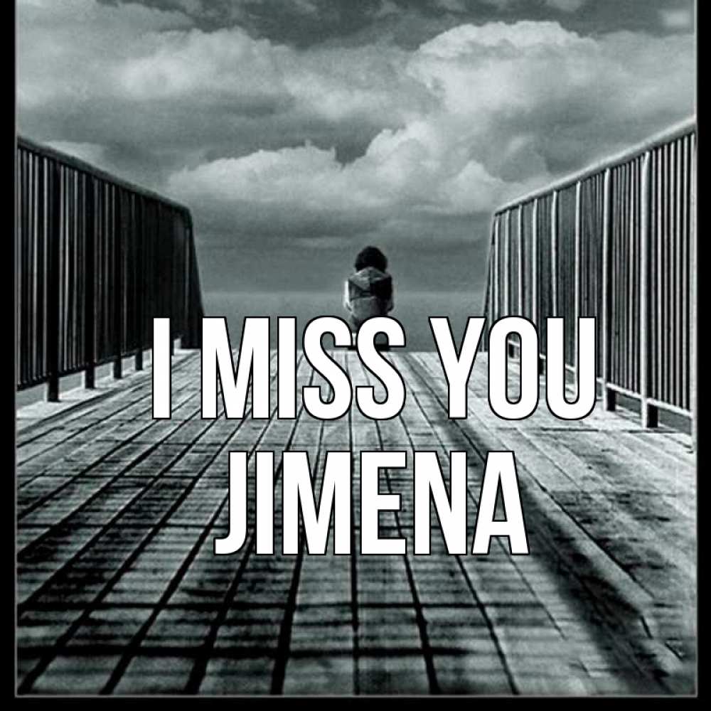 Greetings card с именем, Jimena I miss you грусть 2 Greetings with text for free download 