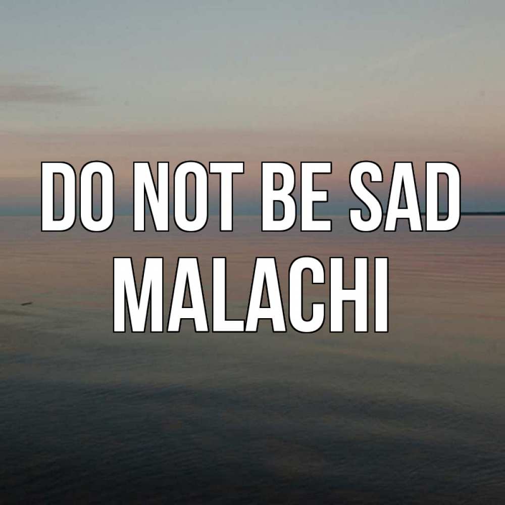 Greetings card с именем, Malachi Do not be sad водная гладь Greetings with text for free download 