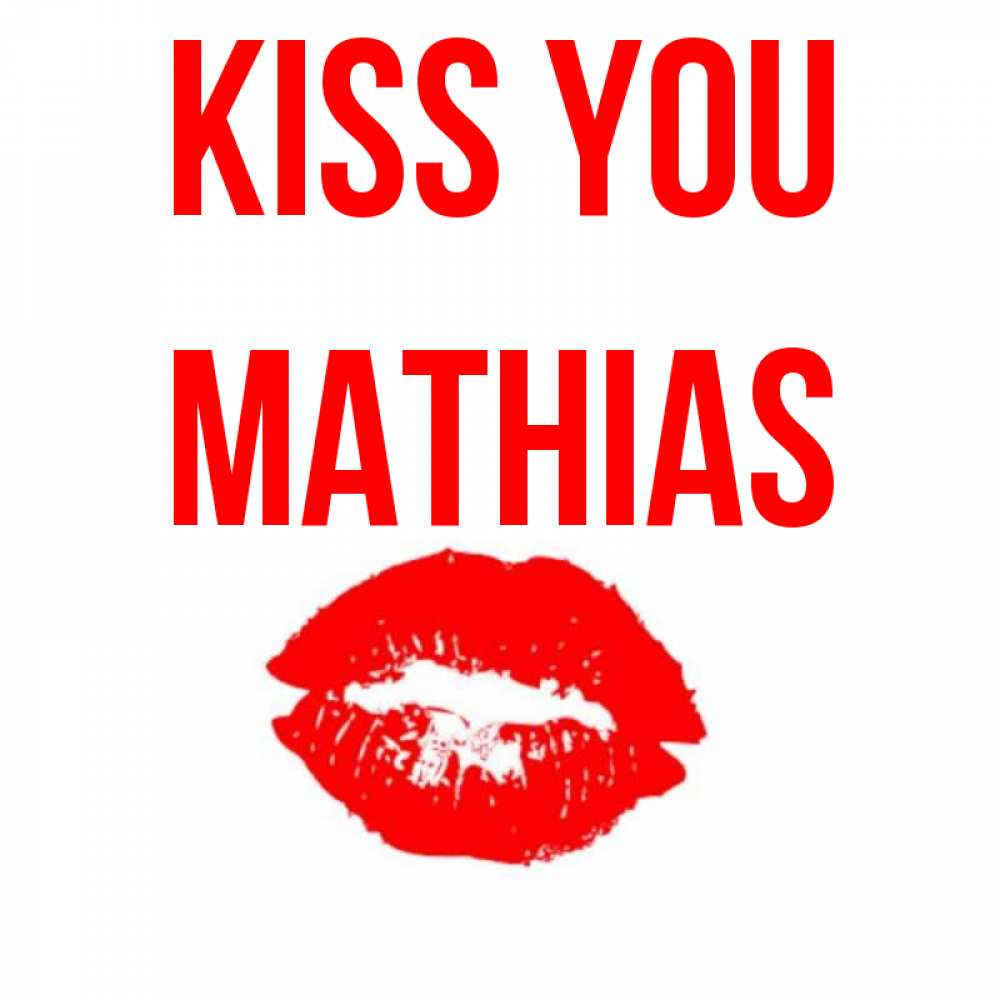 Greetings card с именем, Mathias Kiss you помада и губы Greetings with text for free download 
