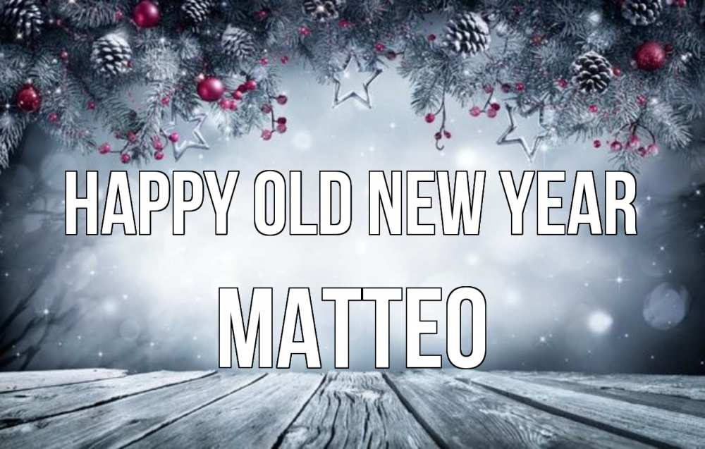 Greetings card с именем, Matteo Happy old new year старый новый год Greetings with text for free download 