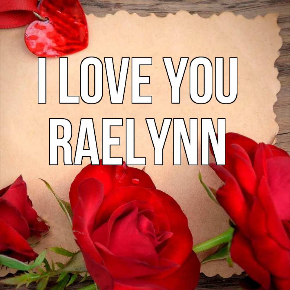 Greetings card с именем, Raelynn I love you розы сердце 1 Greetings with text for free download 