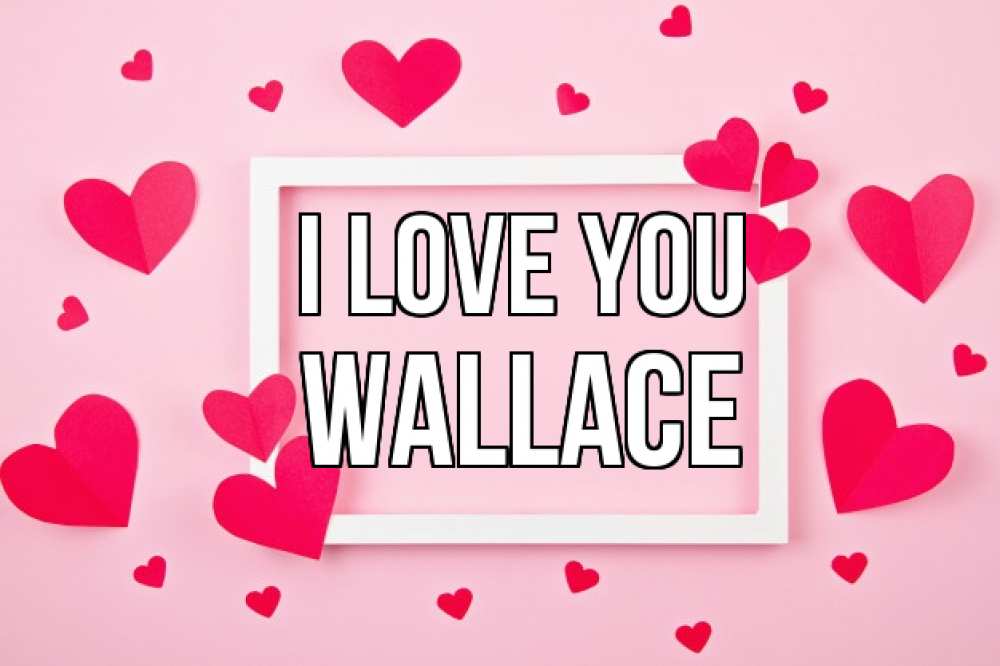 Greetings card с именем, Wallace I love you чернобелая картнка Greetings with text for free download 