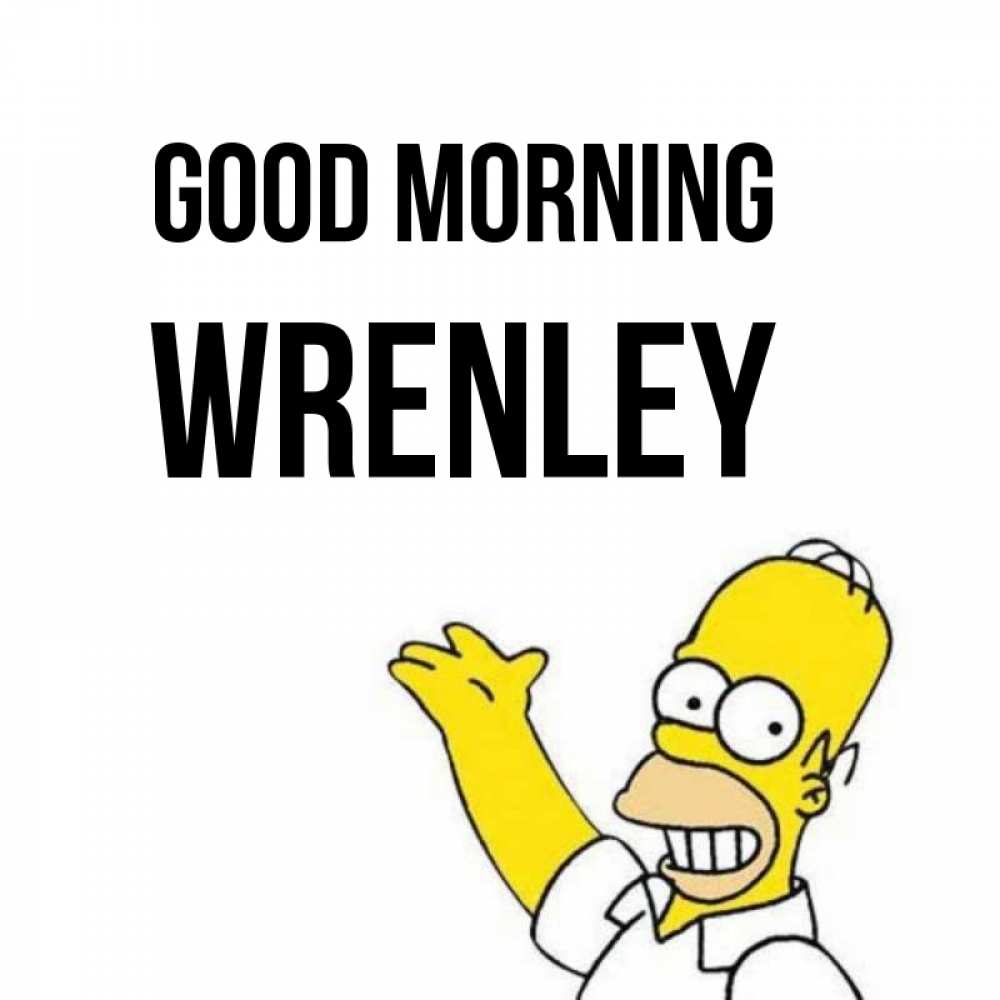 Greetings card с именем, Wrenley Good morning открытки с пожеланиями Greetings with text for free download 