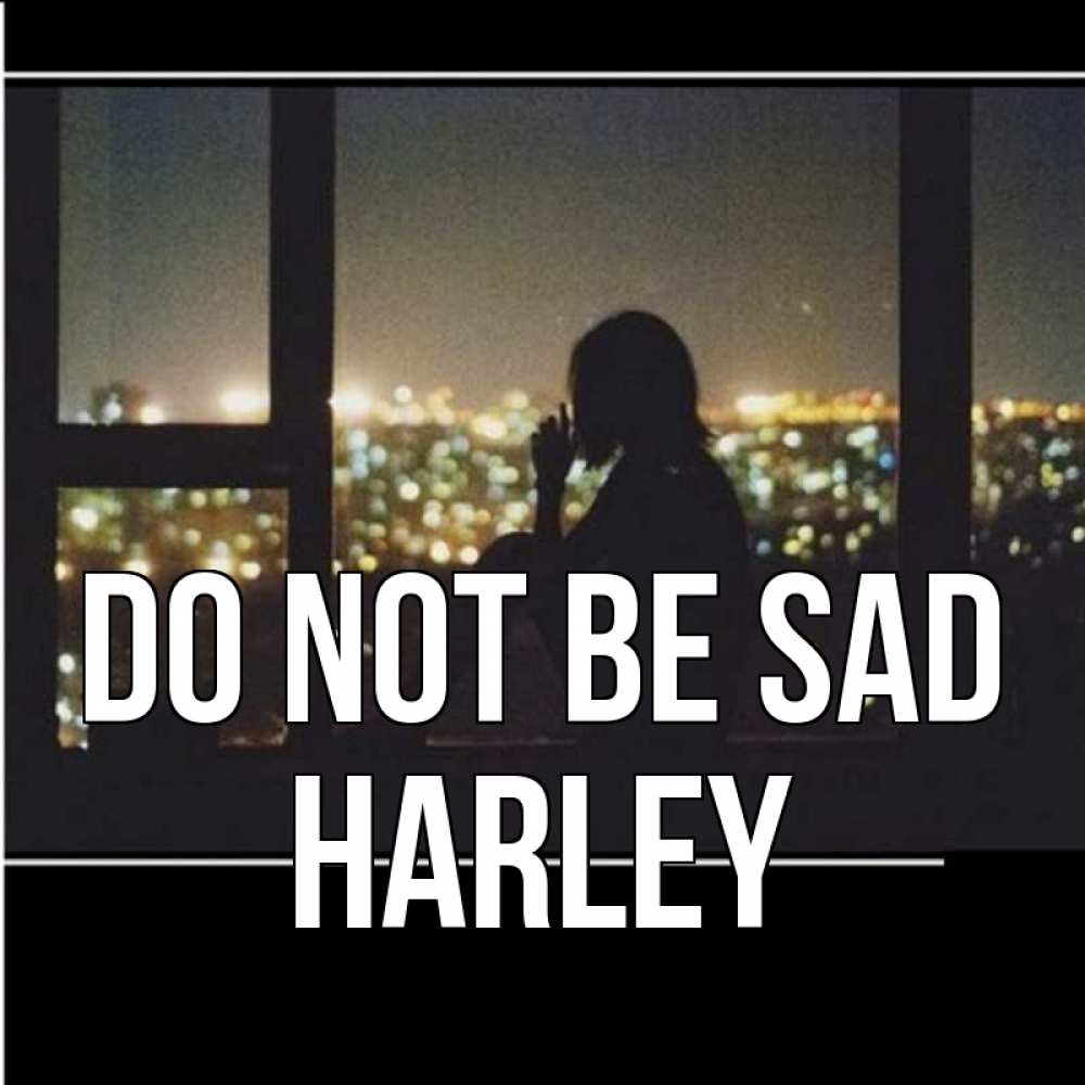 Greetings card с именем, Harley Do not be sad смотрит на ночной город Greetings with text for free download 