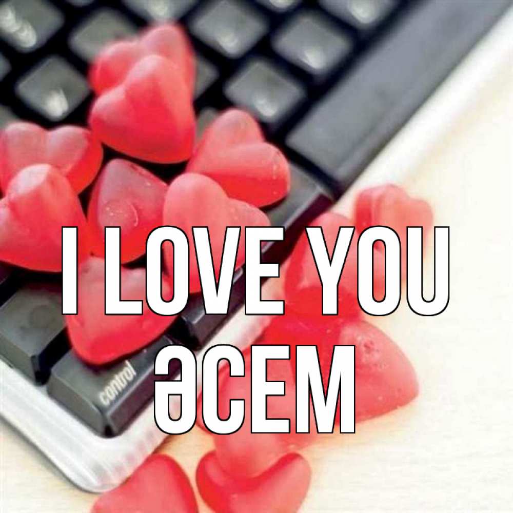Greetings card с именем, ӘСЕМ I love you конфеты в виде сердец Greetings with text for free download 