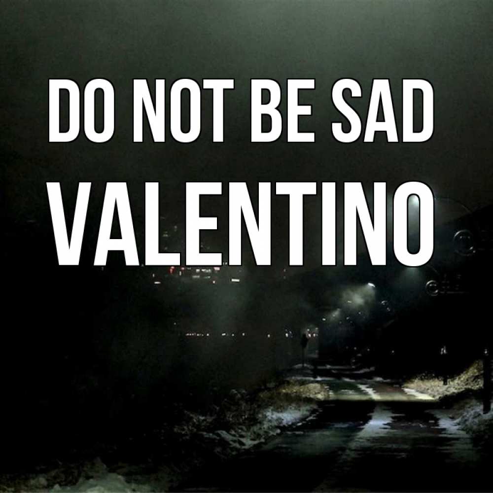 Greetings card с именем, Valentino Do not be sad фонари Greetings with text for free download 