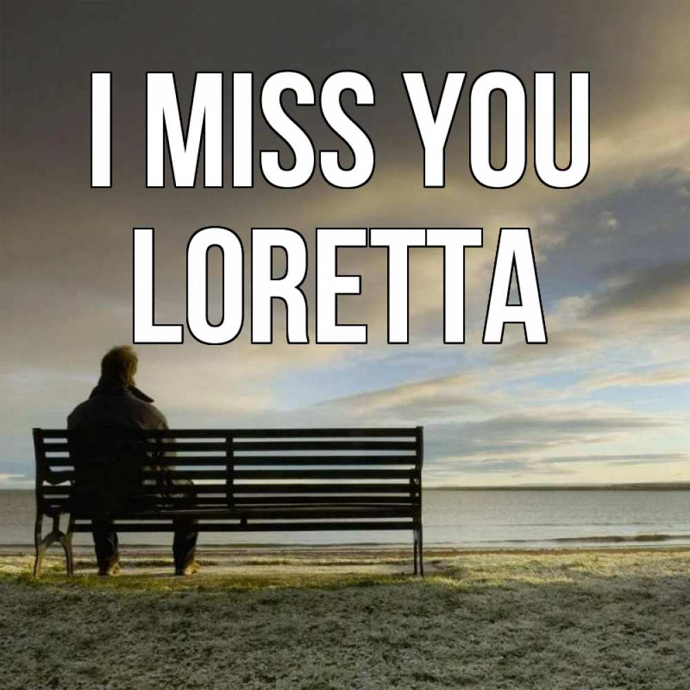 Greetings card с именем, Loretta I miss you лавочка Greetings with text for free download 