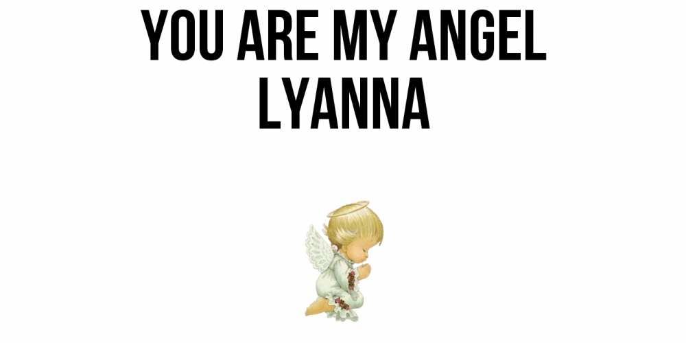 Greetings card с именем, Lyanna You are my angel ангел Greetings with text for free download 