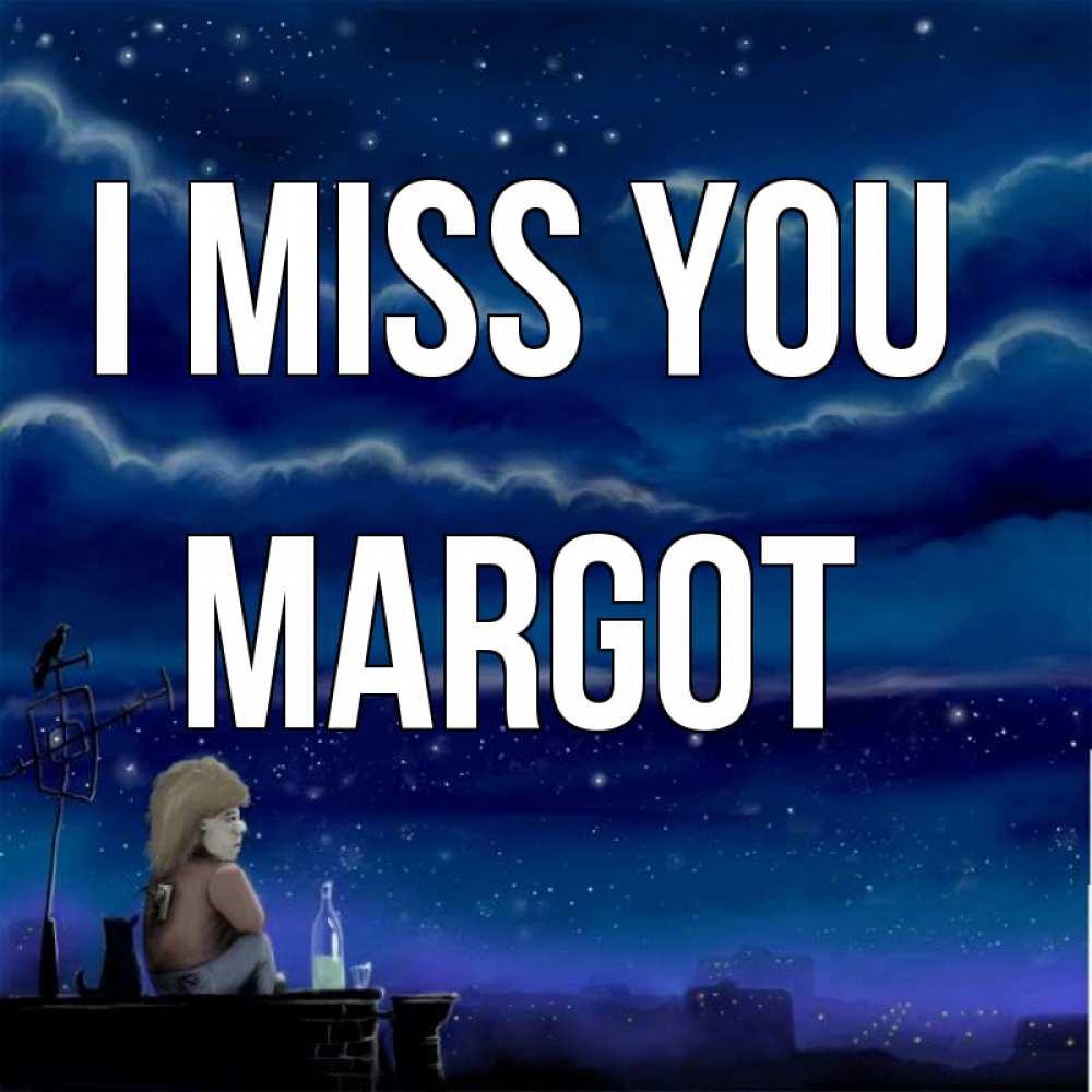 Greetings card с именем, Margot I miss you на крыше 1 Greetings with text for free download 